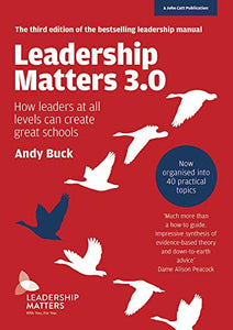 Leadership Matters 3.0: How Leaders At All Levels Can Create Great Schools 