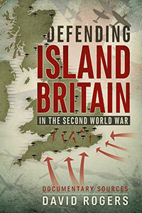 Defending Island Britain in the Second World War 