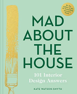 Mad About the House: 101 Interior Design Answers 