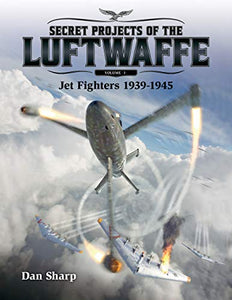 Secret Projects of the Luftwaffe - Vol 1 