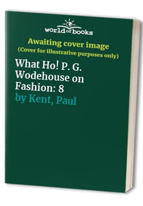 What Ho! P. G. Wodehouse on Fashion 