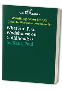 What Ho! P. G. Wodehouse on Childhood 