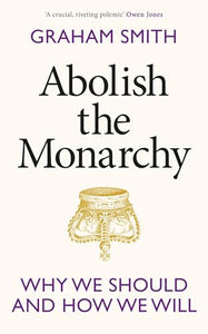 Abolish the Monarchy 