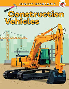 Construction Vehicles - Mighty Mechanics 