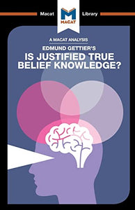 An Analysis of Edmund Gettier's Is Justified True Belief Knowledge? 