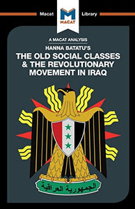 An Analysis of Hanna Batatu's The Old Social Classes and the Revolutionary Movements of Iraq 