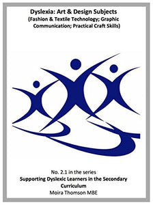 2.1 Dyslexia: Art & Design Subjects (Fashion & Textile Technology; Graphic Communication; Practical Craft Skills) (Supporting Learners with Dyslexia in the Secondary Curriculum (Scotland)) 