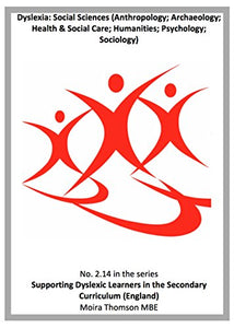 2.14 Dyslexia: Social Sciences (Anthropology; Archaeology; Humanities; Psychology; Sociology) (Supporting Learners with Dyslexia in the Secondary Curriculum (England)) 