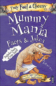 Truly Foul and Cheesy Mummy Mania Jokes and Facts Book 