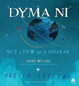 Dyma Ni - Sut i Fyw ar y Ddaear / Here We Are - Notes for Living on Planet Earth 