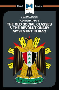 An Analysis of Hanna Batatu's The Old Social Classes and the Revolutionary Movements of Iraq 