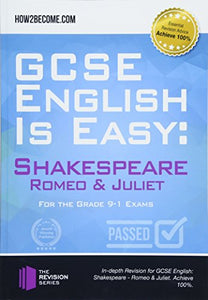 GCSE English is Easy: Shakespeare - Romeo & Juliet 