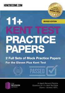 11+ Kent Test Practice Papers 2 Full Sets of Mock Practice Papers for the Eleven Plus Kent Test: In-depth Revision Practice Questions for 11+ Kent Test Style Exams - Achieve 100%. 