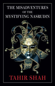 The Misadventures of the Mystifying Nasrudin 