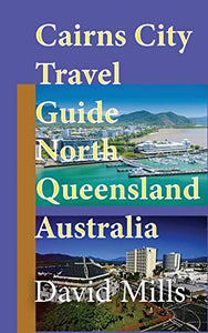 Cairns City Travel Guide, North Queensland Australia 