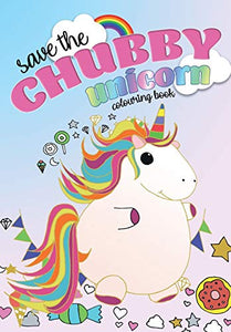 Save The Chubby Unicorn Colouring Book 