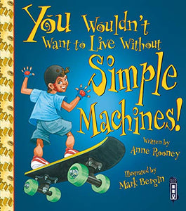 You Wouldn't Want To Live Without Simple Machines! 