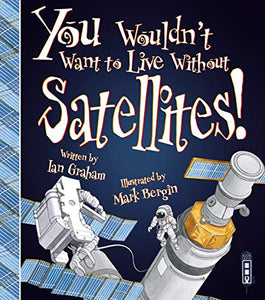 You Wouldn't Want To Live Without Satellites! 