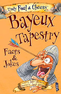 Truly Foul & Cheesy Bayeux Tapestry Facts & Jokes Book 