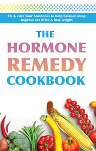 The Hormone Remedy Cookbook 