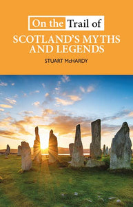 On the Trail of Scotland's Myths and Legends 