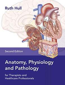 Anatomy, Physiology and Pathology for Therapists and Healthcare Professionals 