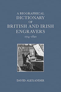 A Biographical Dictionary of British and Irish Engravers, 1714–1820 