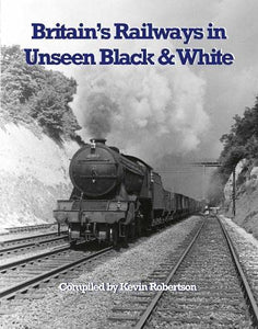 Britain's Railways in Unseen Black and White: Vol1: The R E Vincent collection 