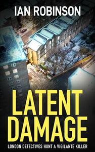 LATENT DAMAGE: London detectives hunt a vigilante killer (London detectives Nash and Moretti) 