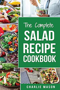 The Complete Salad Recipe Cookbook 