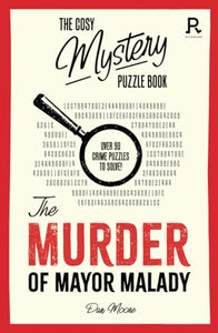 The Cosy Mystery Puzzle Book - The Murder of Mayor Malady 