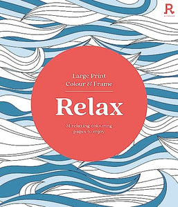 Large Print Colour & Frame - Relax (Colouring Book for Adults) 