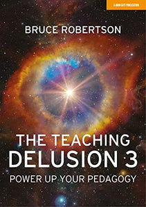 The Teaching Delusion 3: Power Up Your Pedagogy 