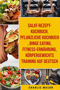 Salat-Rezept-Kochbuch & pflanzliche Kochbuch & Binge Eating &  Fitness-Ernahrung & Koerpergewichtstraining Auf Deutsch 