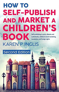 How to Self-publish and Market a Children's Book (Second Edition) 