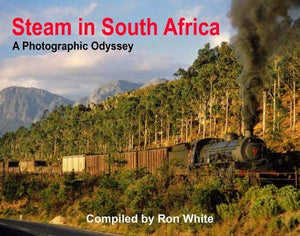 Steam in South Africa A photographic Odyssey by Peter Gray Compiled by Ron White 