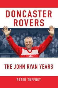 Doncaster Rovers: The John Ryan Years 