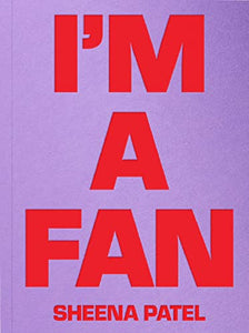 I'M A FAN - Sheena Patel 