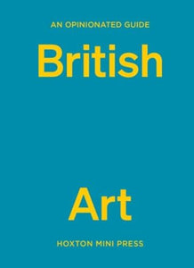 An Opinionated Guide to British Art 