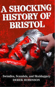 A Shocking History Of Bristol 