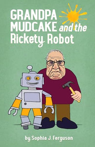 Grandpa Mudcake and the Rickety Robot 