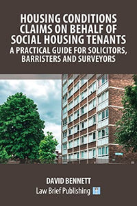 Housing Conditions Claims on Behalf of Social Housing Tenants - A Practical Guide for Solicitors, Barristers and Surveyors 