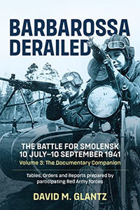 Barbarossa Derailed: The Battle for Smolensk 10 July-10 September 1941 Volume 3 