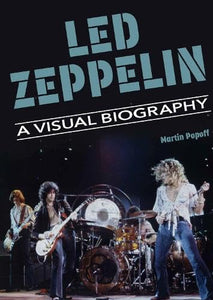 Led Zeppelin A Visual Biography 