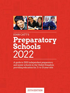 John Catt's Preparatory Schools 2022: A guide to 1,500 prep and junior schools in the UK 