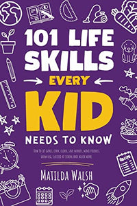 101 Life Skills Every Kid Needs to Know 