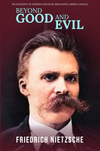 Beyond Good and Evil: The Philosophy of Friedrich Nietzsche (Booklover's Library Classics) 