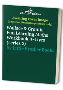 Wallace & Gromit Fun Learning Maths Workbook 9-11yrs (series 2) 