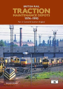 British Rail Traction Maintenance Depots 1974-1993 Part 2: Central & Southern England 