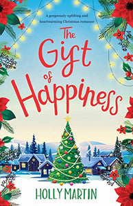 The Gift of Happiness: A gorgeously uplifting and heartwarming Christmas romance 